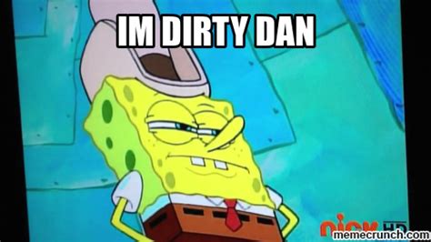 no i m dirty dan